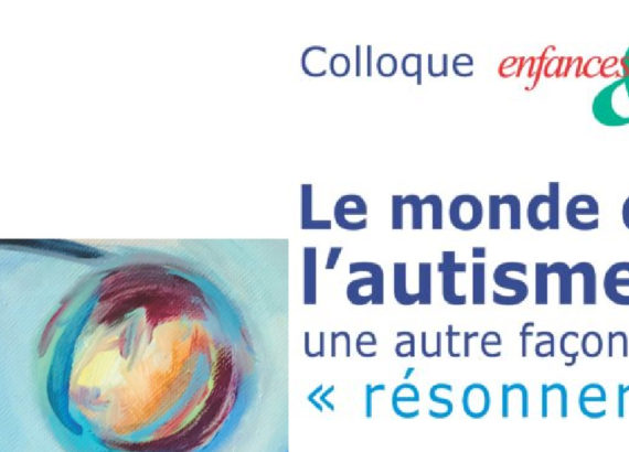 Colloque Enfances & PSY : Le monde de l'autisme : une autre façon de "résonner"